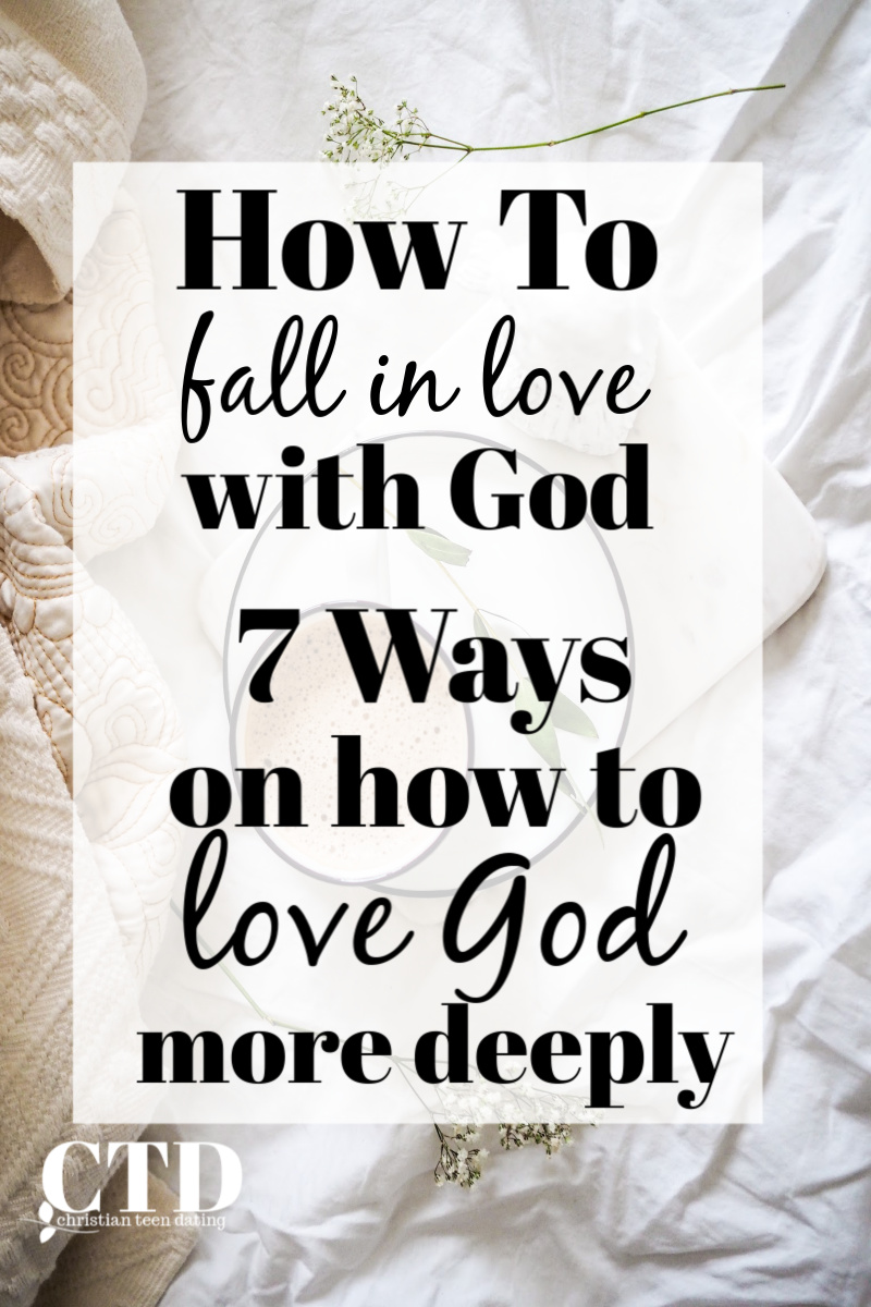 How to Fall in Love with God 7 Ways on How to Love God More Deeply christianyouthmagazine.com #christianteen #christianteens #christianteenblogs #christianteenblogger #christianblogger #christiansingles