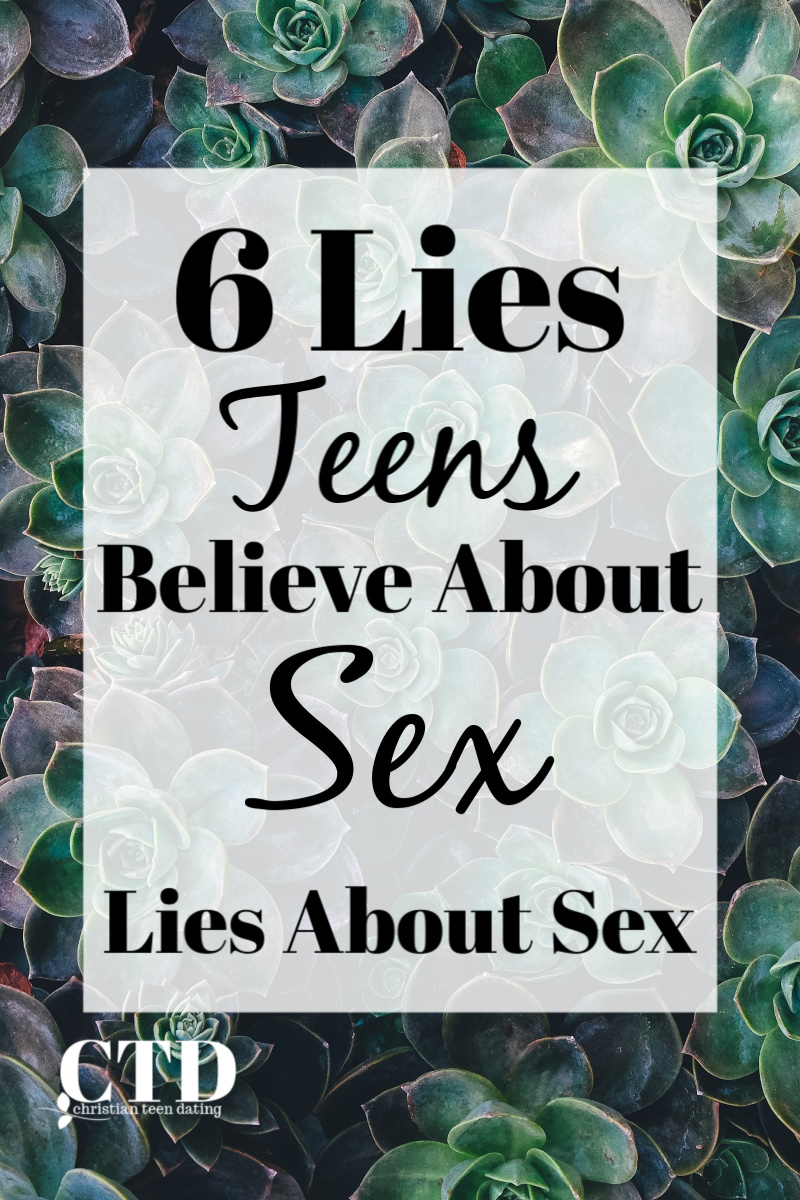 6 Lies Teens Believe About Sex Lies About Sex #christianblogger #christianteens #christianblog #christianyoutuber #christiandating #christiansingles