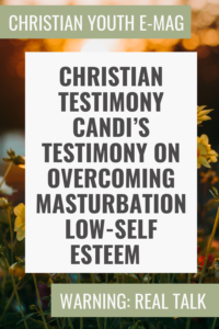 Christian Testimony Candi’s Testimony on Overcoming Masturbation Low-Self Esteem Pin Image 1